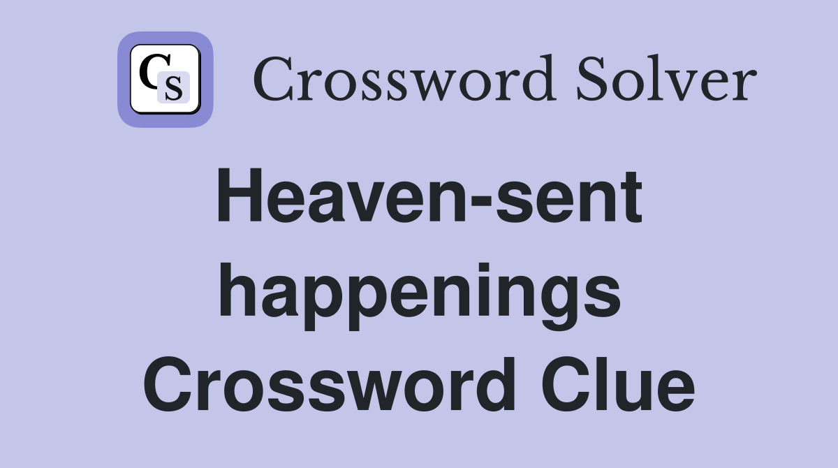 Heaven-sent happenings Crossword Clue