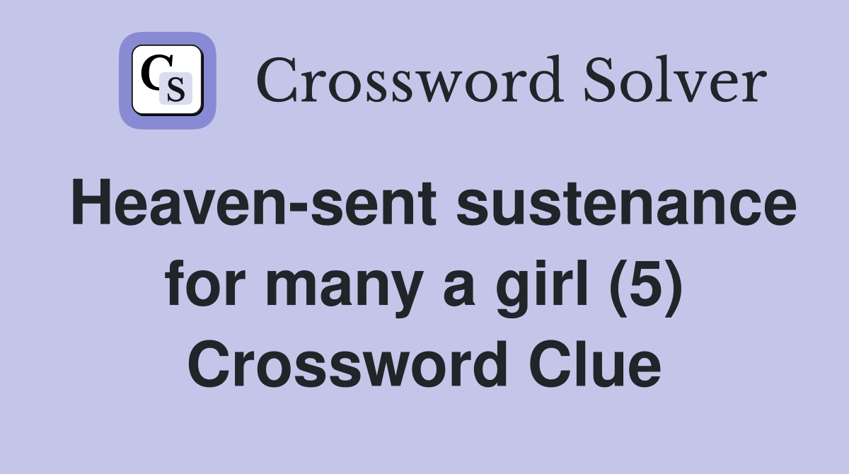 Heaven-sent sustenance for many a girl (5) Crossword Clue
