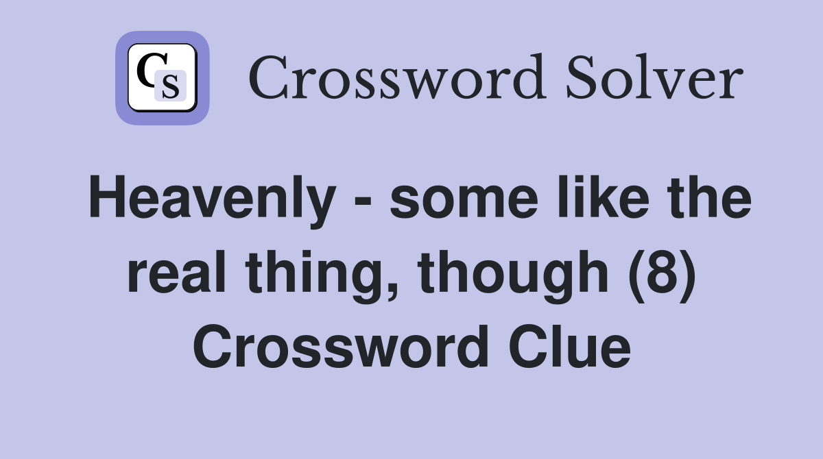 Heavenly - some like the real thing, though (8) Crossword Clue
