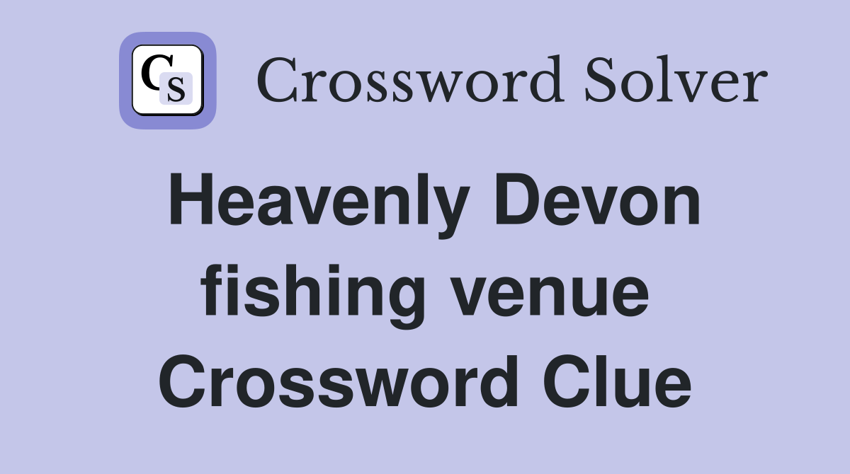 Heavenly Devon fishing venue Crossword Clue