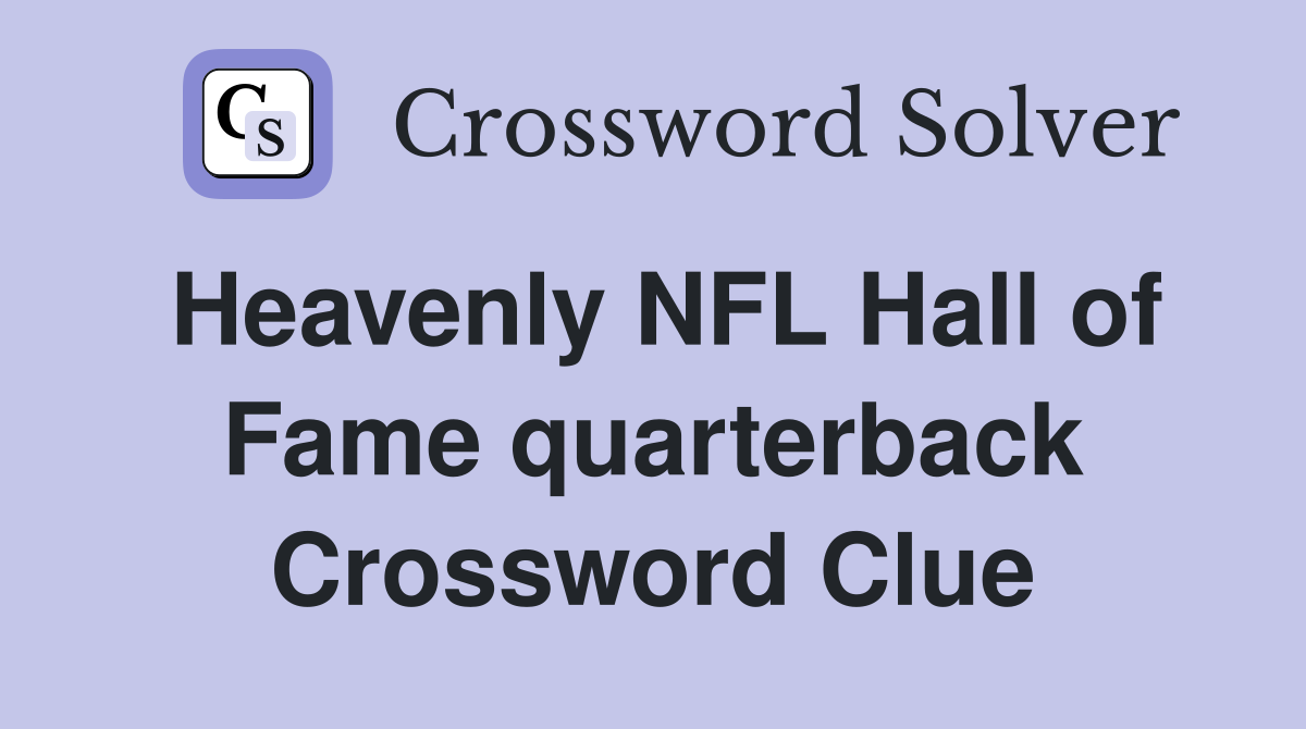 Heavenly NFL Hall of Fame quarterback Crossword Clue