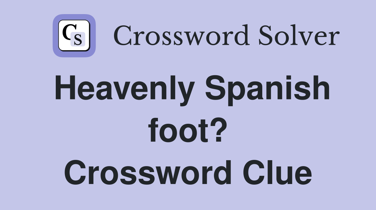 Heavenly Spanish foot? Crossword Clue