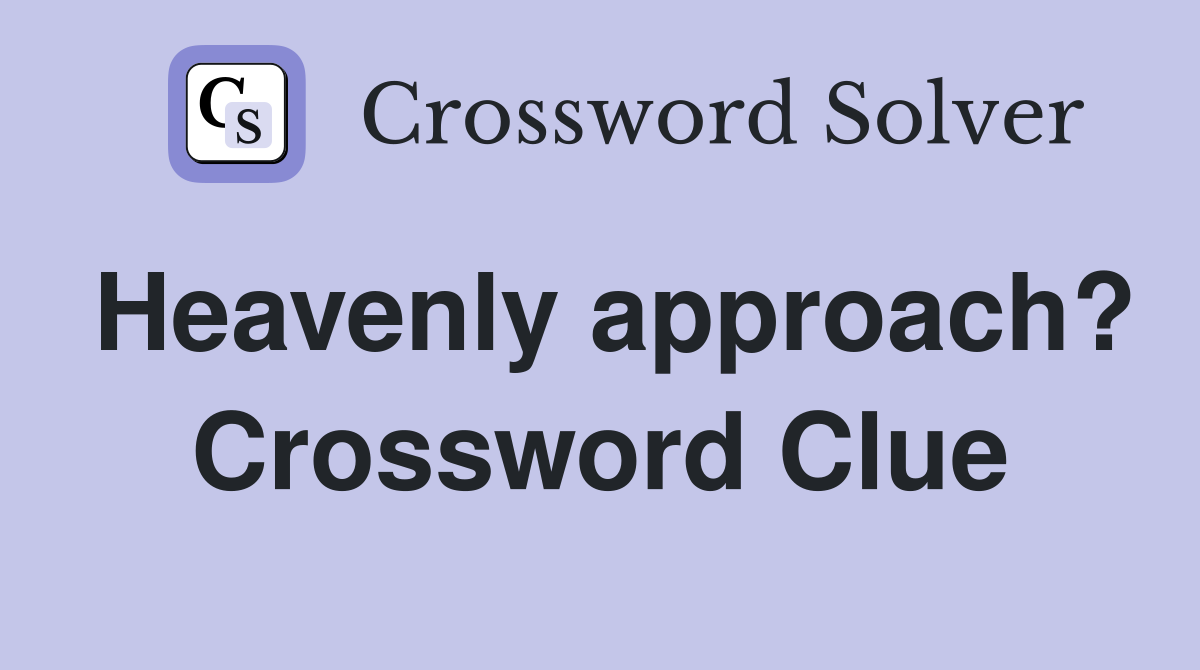 Heavenly approach? Crossword Clue