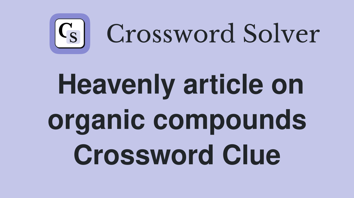 Heavenly article on organic compounds Crossword Clue