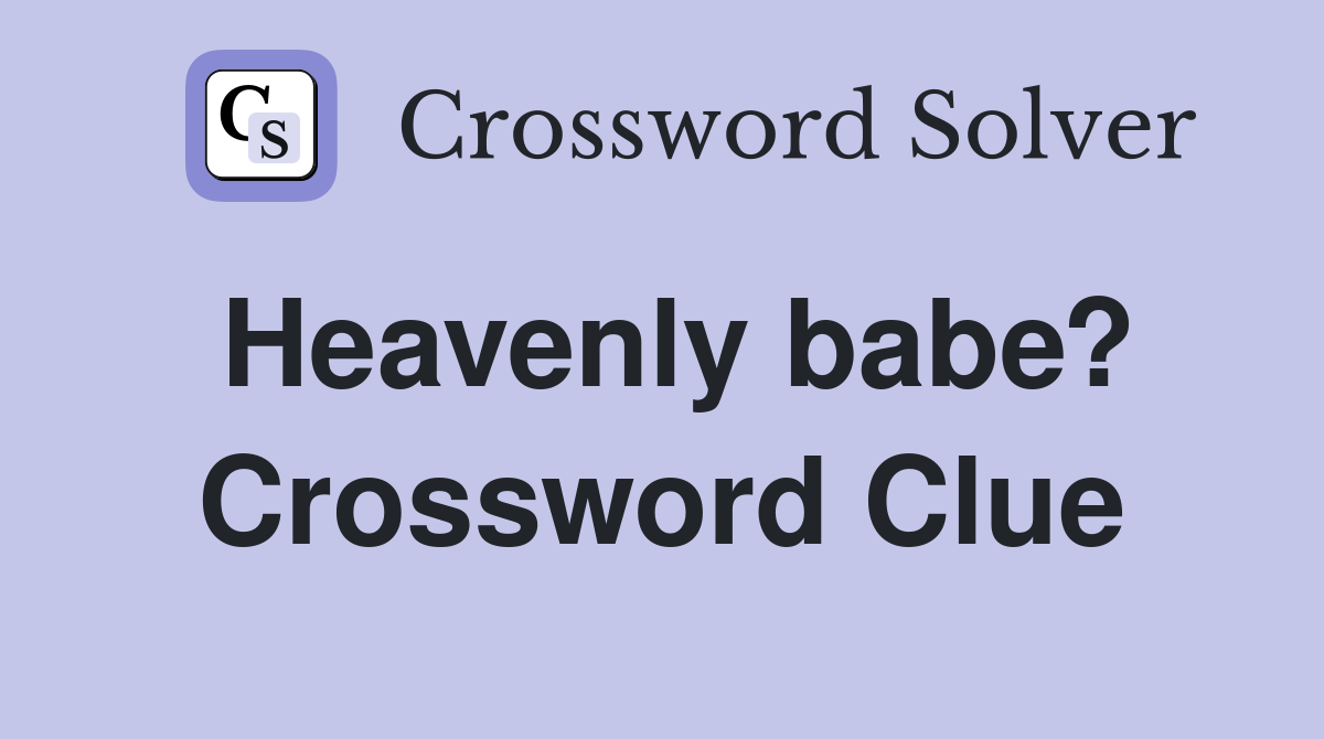 Heavenly babe? Crossword Clue