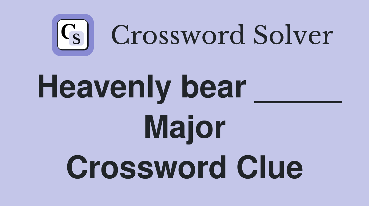 Heavenly bear _____ Major Crossword Clue