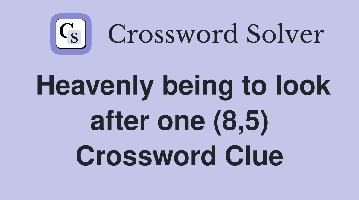 Heavenly being to look after one (8,5) Crossword Clue