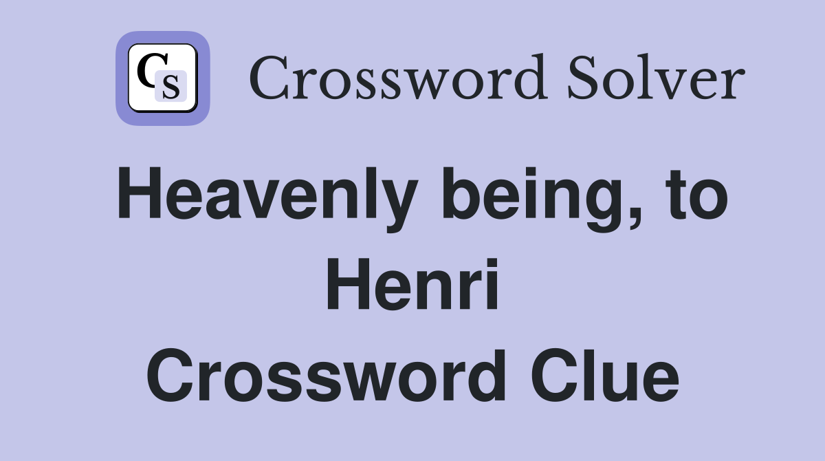 Heavenly being, to Henri Crossword Clue