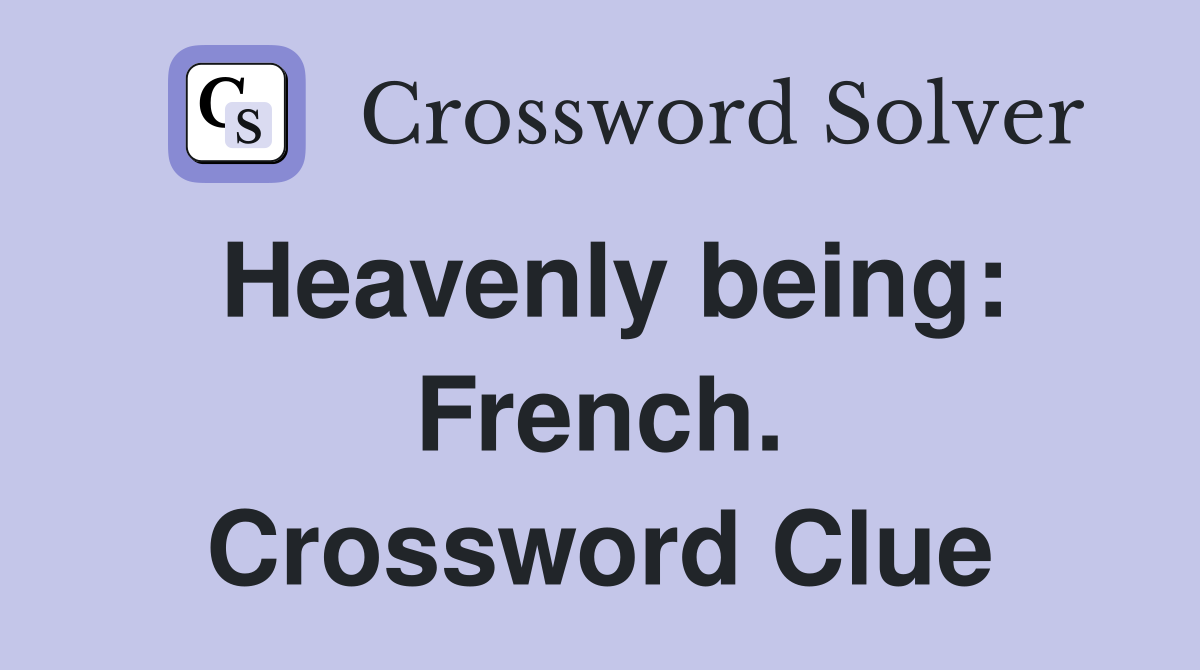 Heavenly being: French. Crossword Clue
