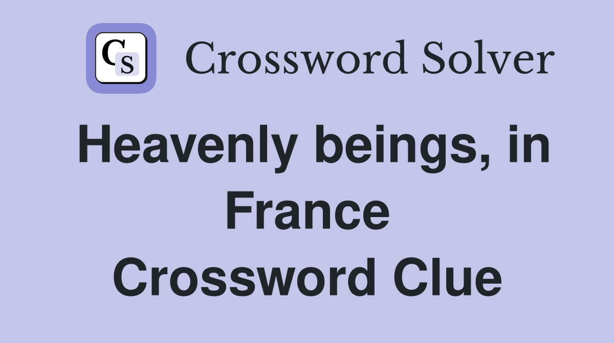 Heavenly beings, in France Crossword Clue
