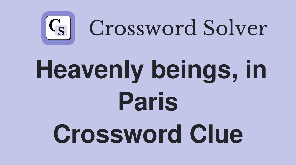 Heavenly beings, in Paris Crossword Clue
