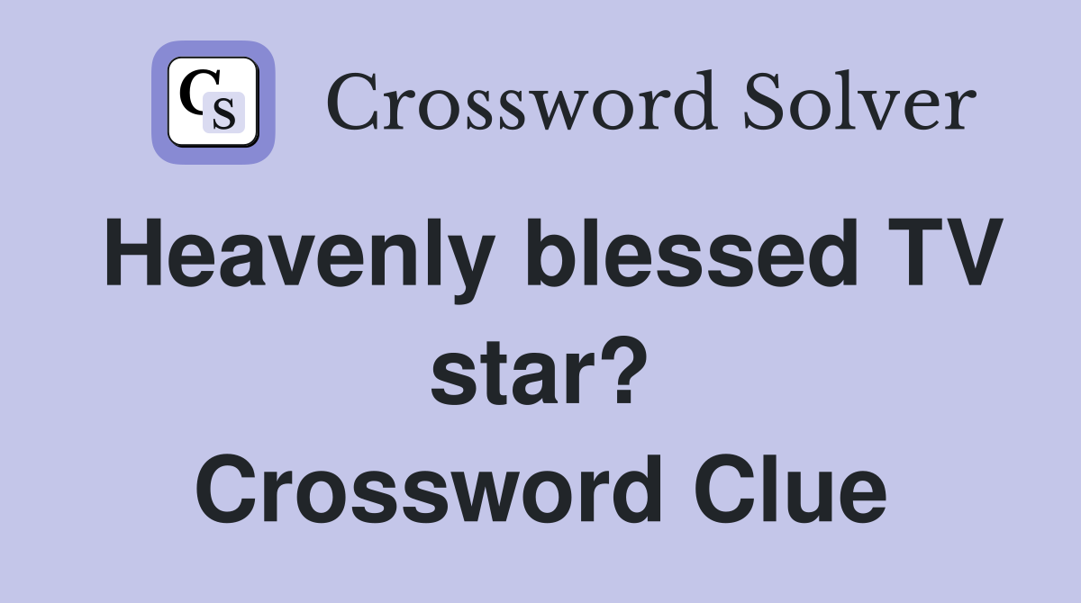 Heavenly blessed TV star? Crossword Clue