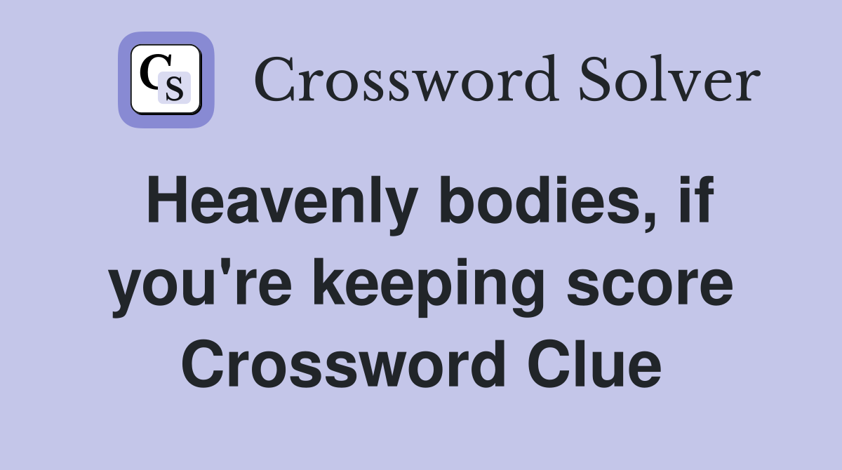 Heavenly bodies, if you're keeping score Crossword Clue