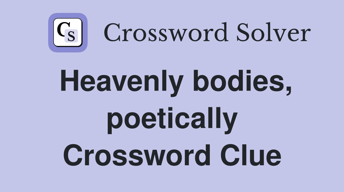 Heavenly bodies, poetically Crossword Clue