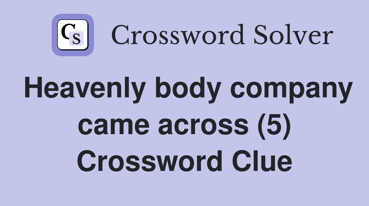 Heavenly body company came across (5) Crossword Clue
