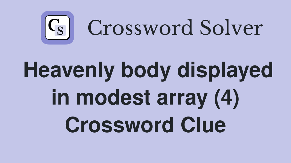 Heavenly body displayed in modest array (4) Crossword Clue