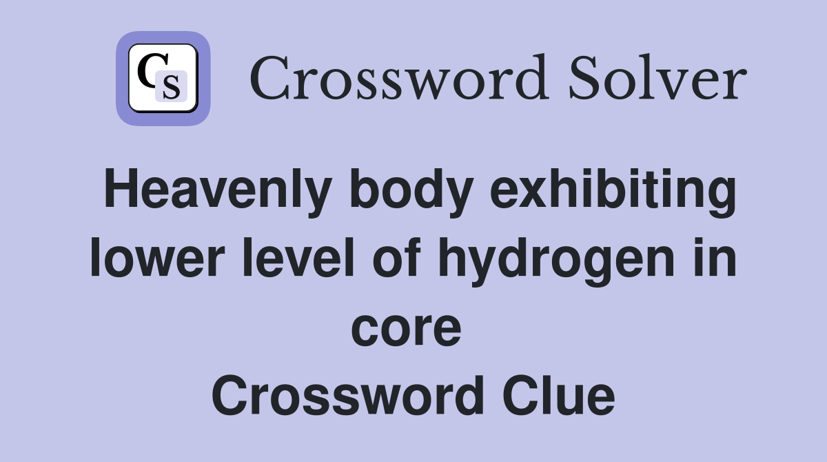 Heavenly body exhibiting lower level of hydrogen in core  Crossword Clue