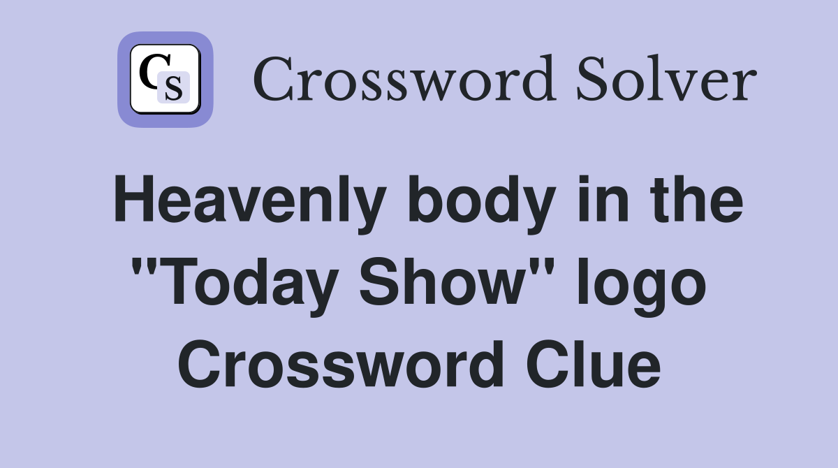 Heavenly body in the "Today Show" logo Crossword Clue