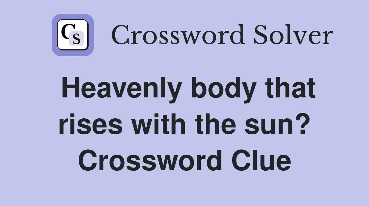 Heavenly body that rises with the sun? Crossword Clue