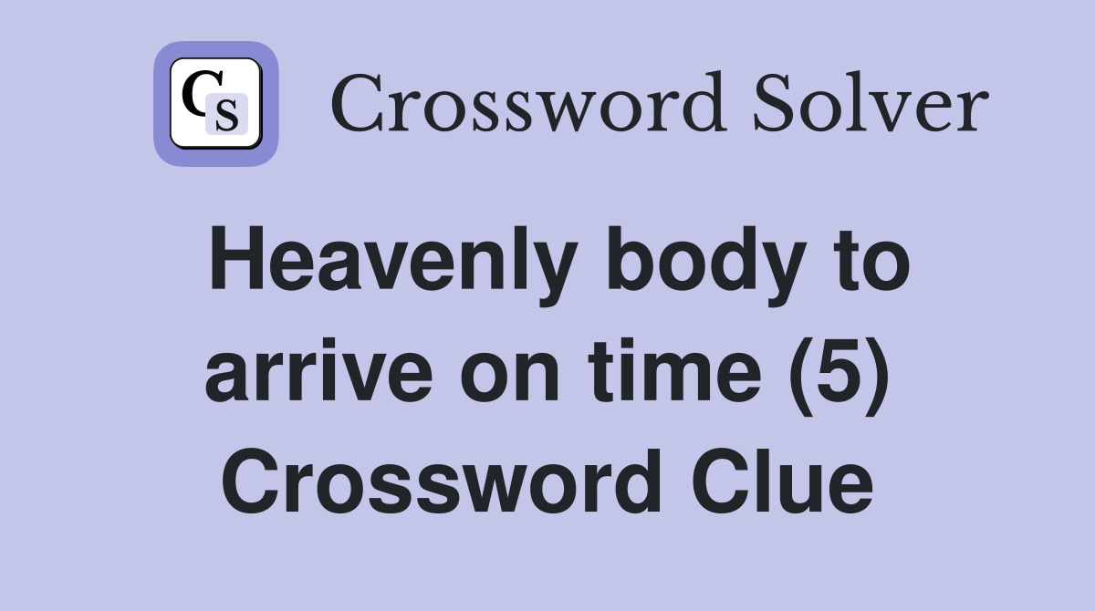 Heavenly body to arrive on time (5) Crossword Clue