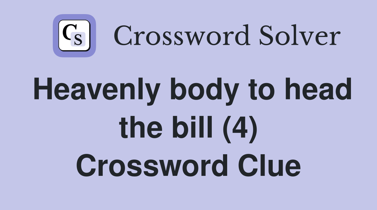 Heavenly body to head the bill (4) Crossword Clue
