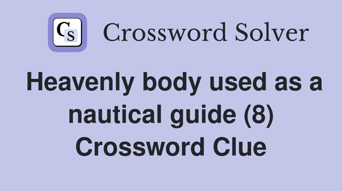 Heavenly body used as a nautical guide (8) Crossword Clue
