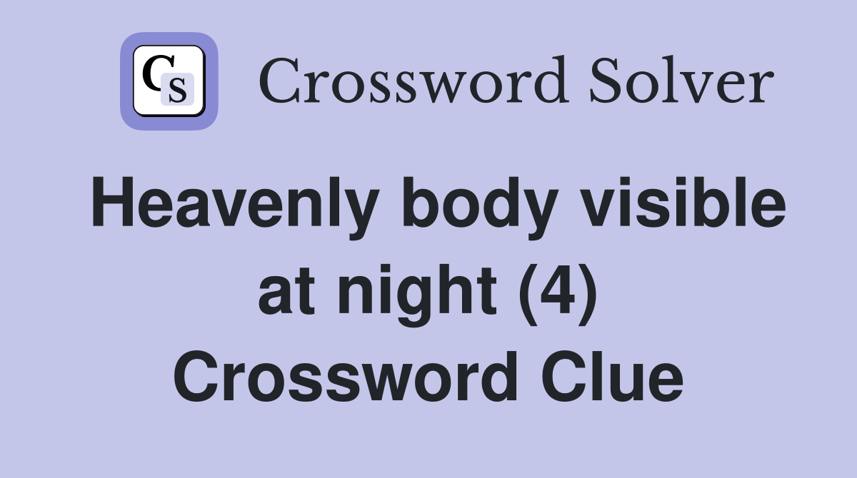 Heavenly body visible at night (4) Crossword Clue