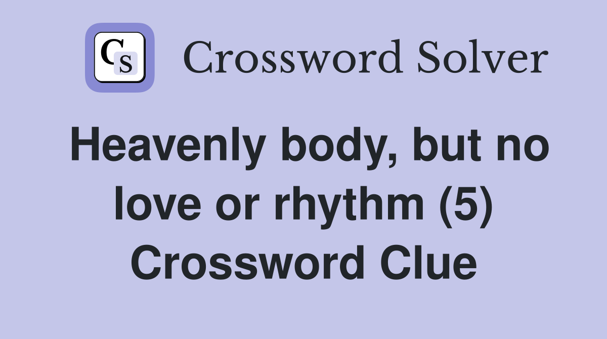 Heavenly body, but no love or rhythm (5) Crossword Clue