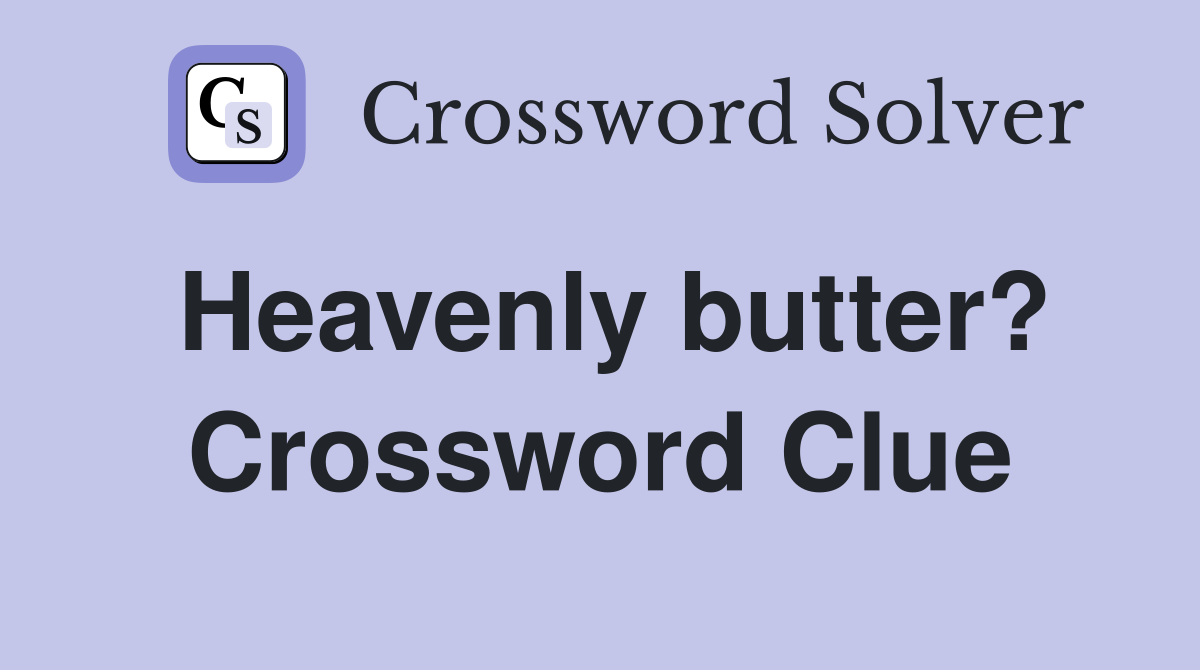 Heavenly butter? Crossword Clue
