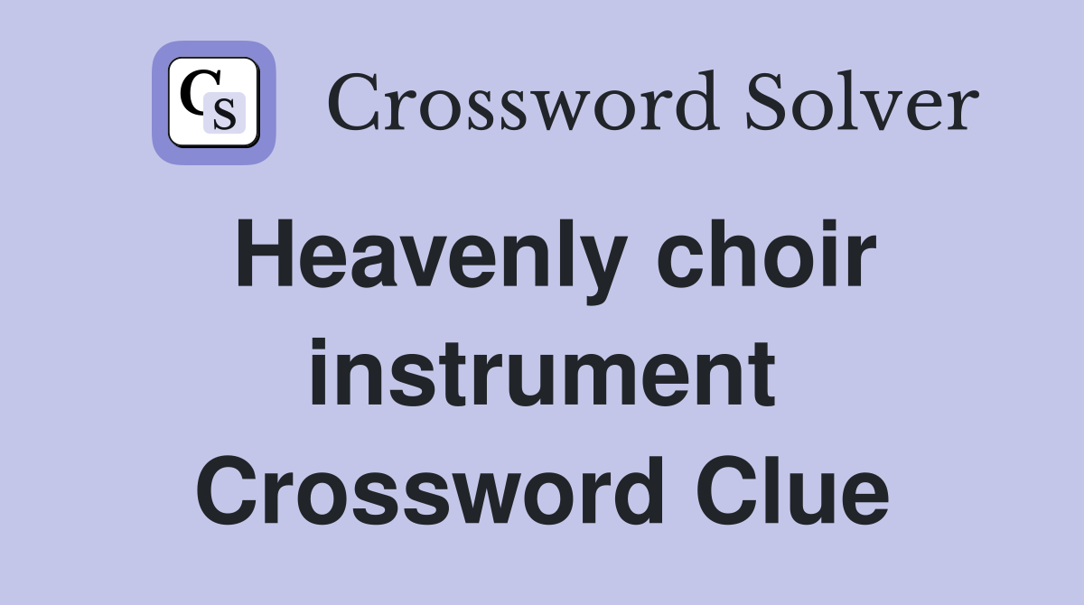 Heavenly choir instrument Crossword Clue