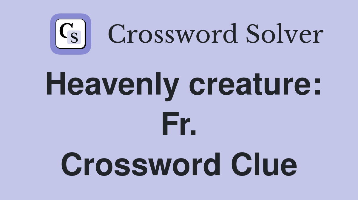 Heavenly creature: Fr. Crossword Clue
