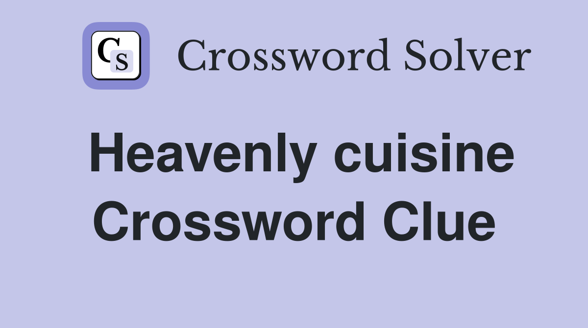 Heavenly cuisine Crossword Clue