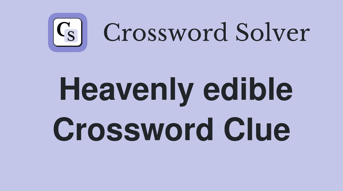 Heavenly edible Crossword Clue