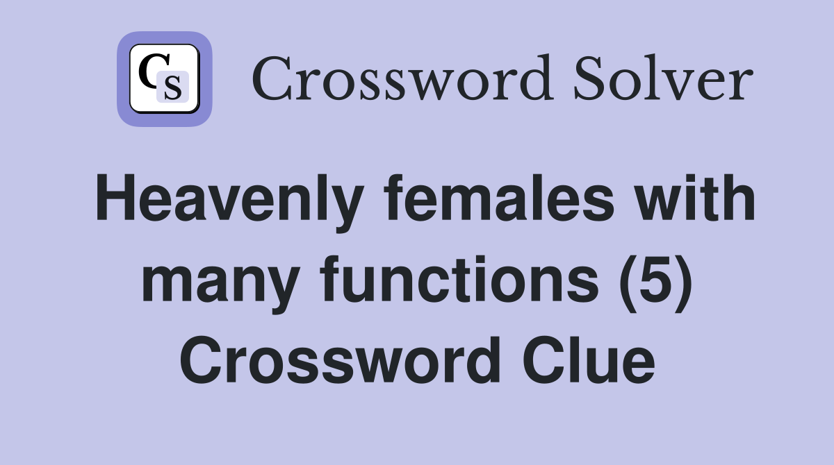 Heavenly females with many functions (5) Crossword Clue