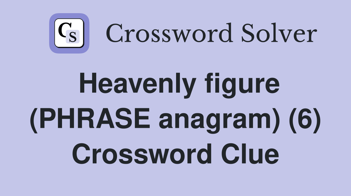 Heavenly figure (PHRASE anagram) (6) Crossword Clue