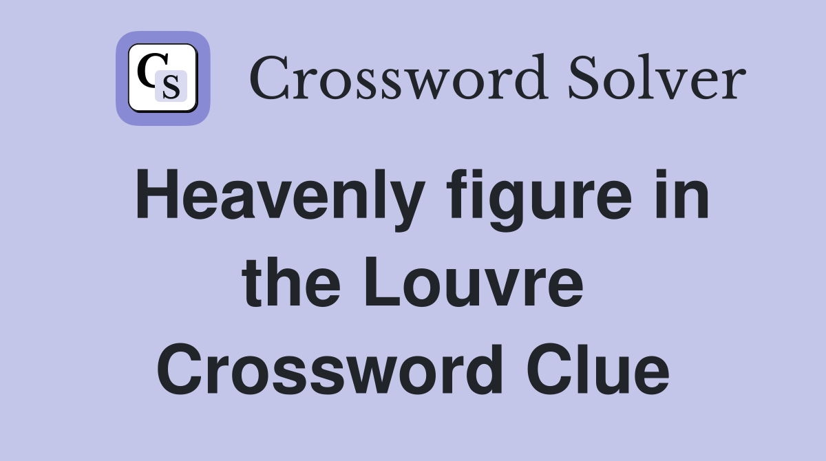 Heavenly figure in the Louvre Crossword Clue