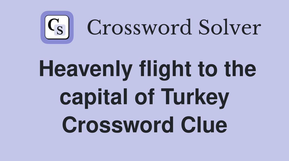 Heavenly flight to the capital of Turkey Crossword Clue