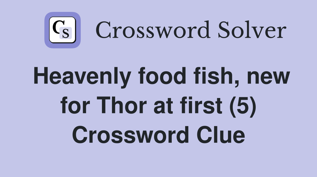 Heavenly food fish, new for Thor at first (5) Crossword Clue