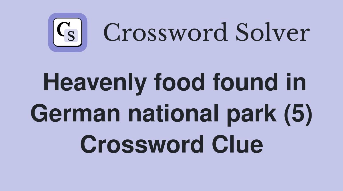 Heavenly food found in German national park (5) Crossword Clue