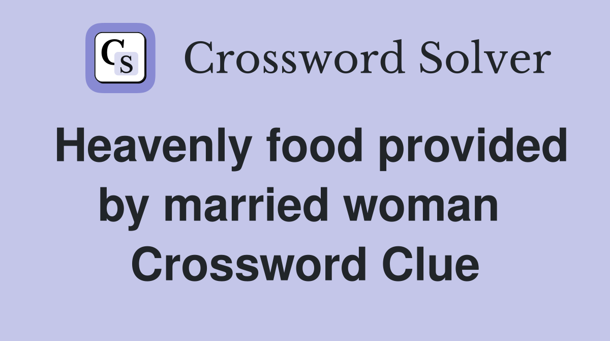 Heavenly food provided by married woman  Crossword Clue