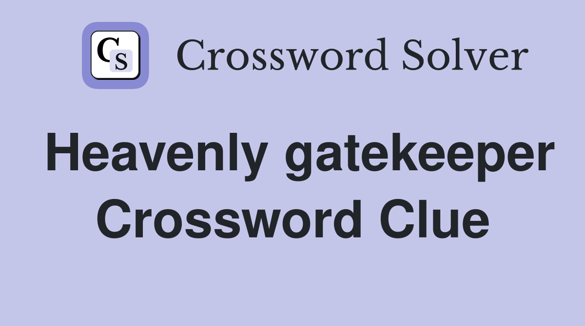 Heavenly gatekeeper Crossword Clue