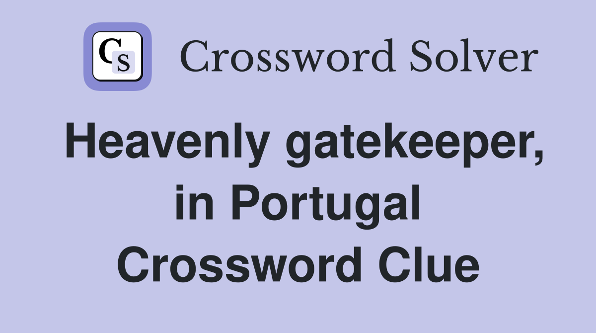 Heavenly gatekeeper, in Portugal Crossword Clue