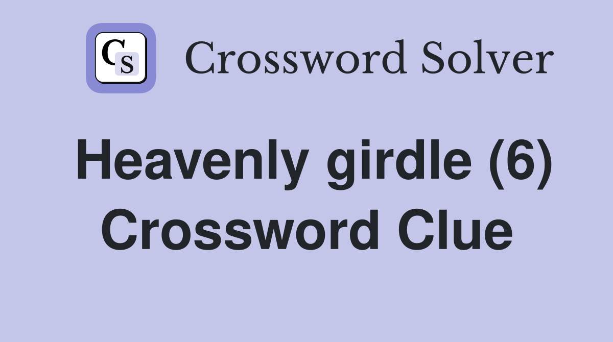Heavenly girdle (6) Crossword Clue