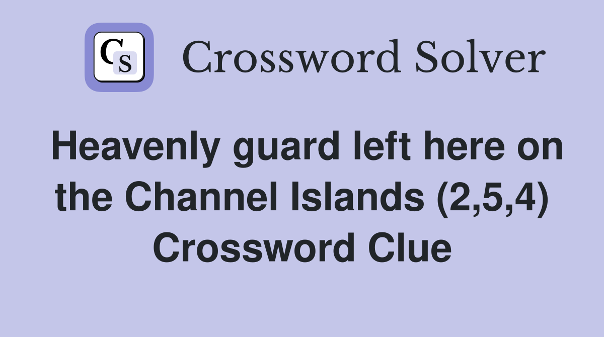 Heavenly guard left here on the Channel Islands (2,5,4) Crossword Clue