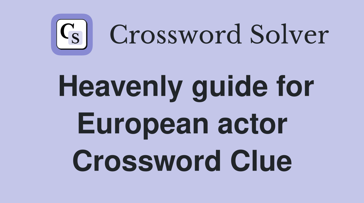 Heavenly guide for European actor Crossword Clue