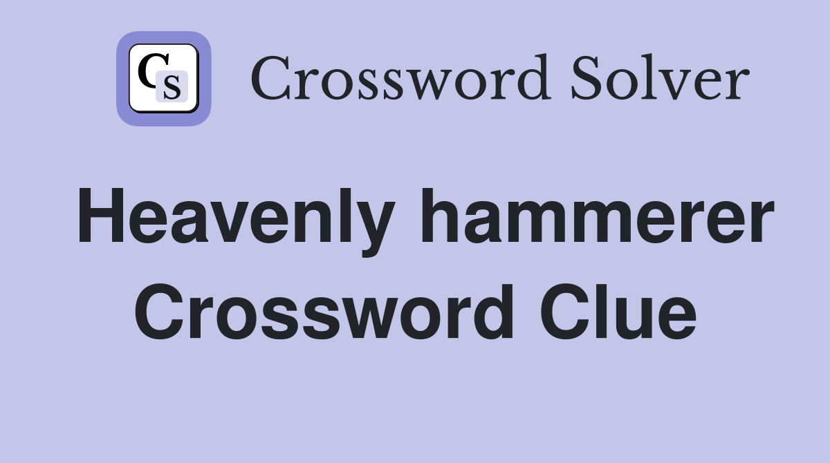 Heavenly hammerer Crossword Clue