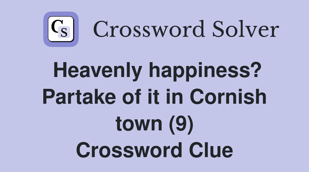 Heavenly happiness? Partake of it in Cornish town (9) Crossword Clue