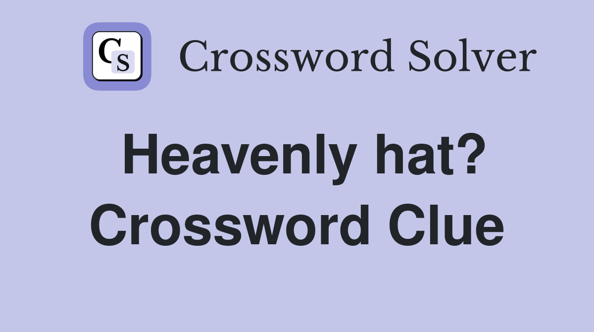 Heavenly hat? Crossword Clue