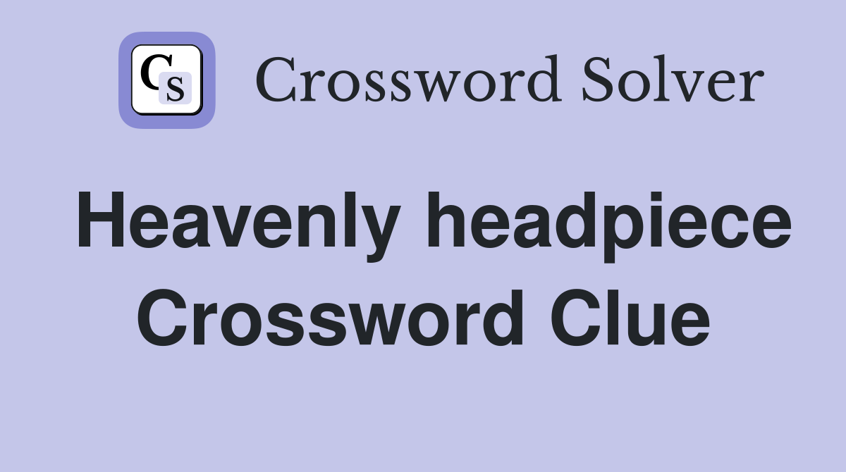 Heavenly headpiece Crossword Clue