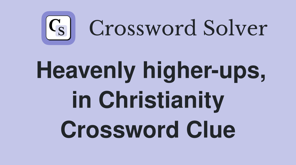 Heavenly higher-ups, in Christianity Crossword Clue